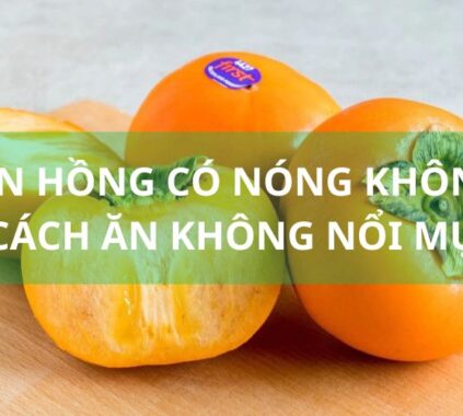 Ăn hồng có nóng không