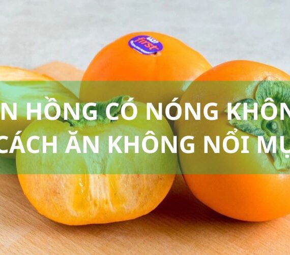 Ăn hồng có nóng không