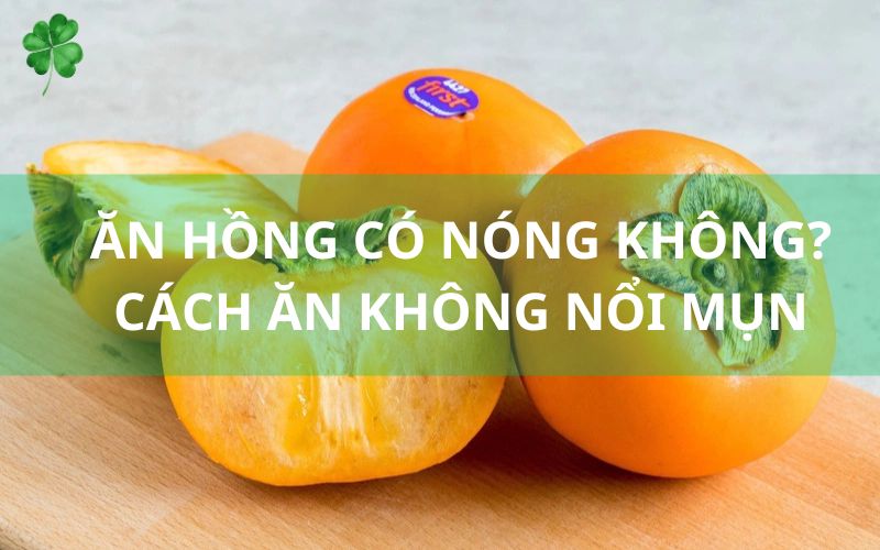 Ăn hồng có nóng không