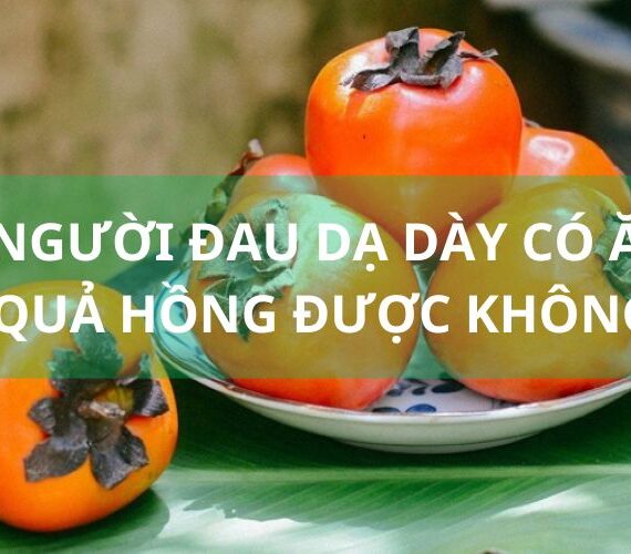 Người đau dạ dày có ăn được quả hồng