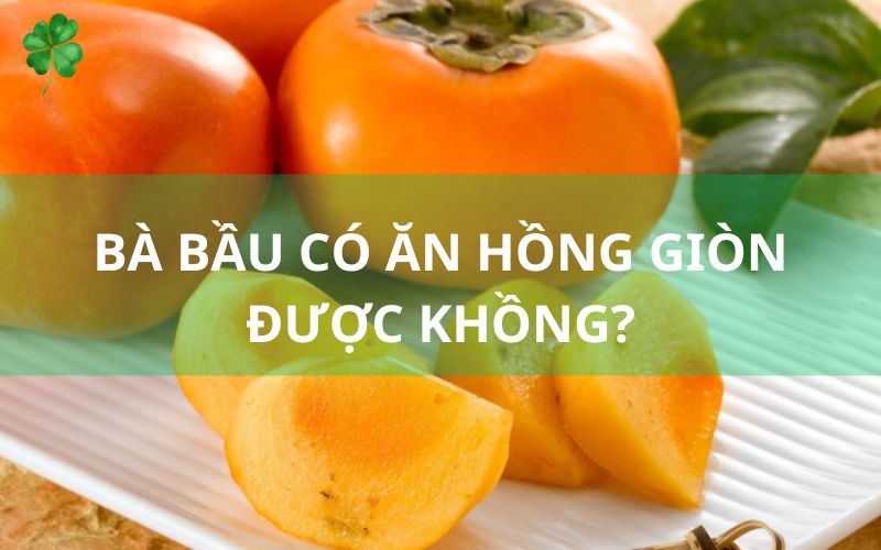 bà bầu có ăn hồng giòn được không